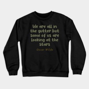 We Are All In The Gutter But Some Of Us Are Looking At The Stars Oscar Wilde Quote Crewneck Sweatshirt